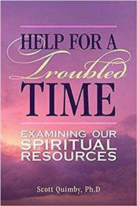 Help for a Troubled Time: Examining Our Spiritual Resources