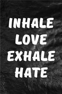 Inhale Love, Exhale Hate