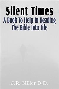 Silent Times, a Book to Help in Reading the Bible Into Life