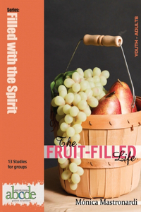 Fruit-Filled Life: 13 Bible Studies for Small Groups