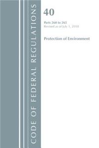 Code of Federal Regulations, Title 40 Protection of the Environment 260-265, Revised as of July 1, 2018