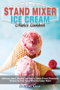 Stand Mixer Ice Cream Maker Cookbook