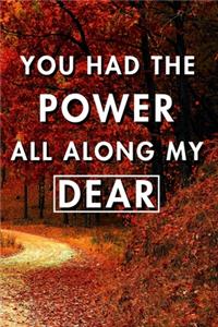 You Had The Power All Along My Dear