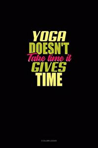 Yoga Doesn't Take Time It Gives Time