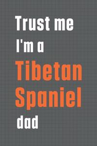 Trust me I'm a Tibetan Spaniel dad