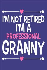 I'm Not Retired I'm A Professional Granny