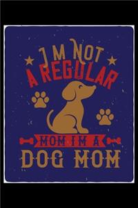 Im Not A Regular Mom Im A Dog Mom