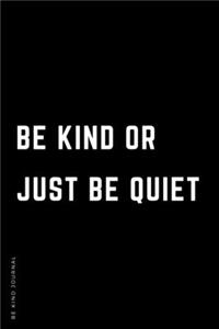 BE KIND JOURNAL Be Kind or Just Be Quiet