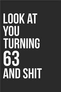 Look At You Turning 63 And Shit