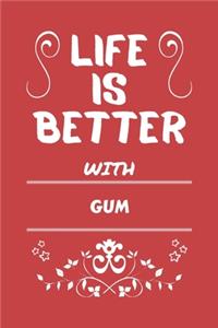 Life Is Better With Gum