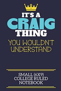 It's A Craig Thing You Wouldn't Understand Small (6x9) College Ruled Notebook