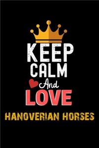 Keep Calm And Love hanoverian horses Notebook - hanoverian horses Funny Gift