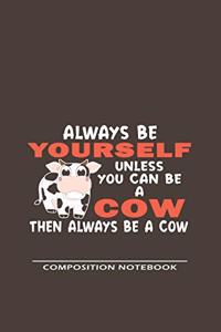 Always Be Yourself Unless Can Be A Cow Then Always Be A Cow