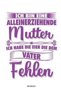 Ich bin eine Alleinerziehende Mutter ich habe die Eier die dem Vater fehlen - Notizbuch