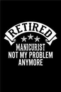Retired Manicurist Not My Problem Anymore