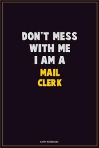 Don't Mess With Me, I Am A Mail Clerk