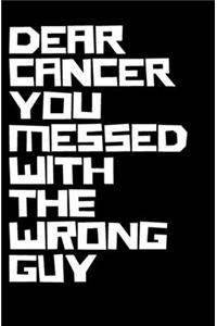 Dear Cancer You Messed With The Wrong Guy