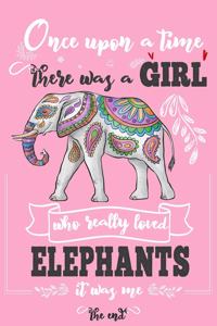 Once Upon A Time There Was A Girl Who Really Loved Elephants It Was Me The End