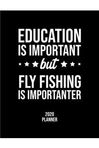 Education Is Important But Fly Fishing Is Importanter 2020 Planner