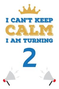 I Can't Keep Calm I Am Turning 2