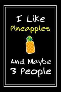 I Like Pineapples And Maybe 3 People