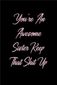 You're An Awesome Sister Keep That Shit Up