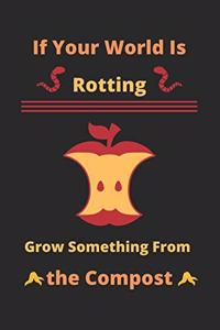 If Your World Is Rotting, Grow Something From the Compost