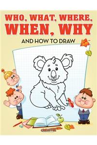 Who, What, Where, When, Why and How to Draw