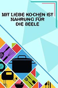 Mit Liebe Kochen ist Nahrung für die Seele