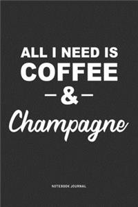 All I Need Is Coffee & Champagne