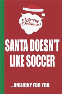 Merry Christmas Santa Doesn't Like Soccer Unlucky For You