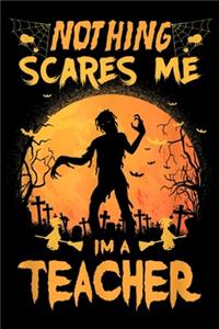 Nothing Scares Me I'm A Teacher