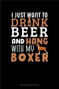 I Just Want To Drink Beer & Hang With My Boxer