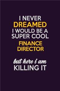 I Never Dreamed I Would Be A Super cool Finance Director But Here I Am Killing It