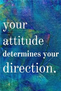 Your attitude determines your direction