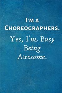 I'm a Choreographers. Yes, I'm Busy Being Awesome