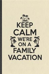 Keep Calm We're on a Family Vacation