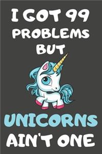 I Got 99 Problems But Unicorns Ain't One