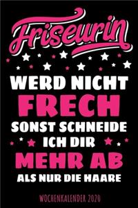 Friseurin - Werd nicht frech sonst schneide ich dir mehr ab als nur die Haare - Wochenkalender 2020