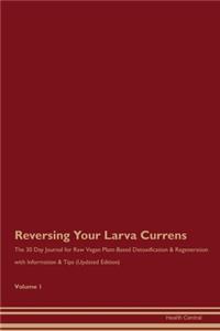 Reversing Your Larva Currens