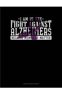 I Am In The Fight Against Alzheimers Because Memories Matter