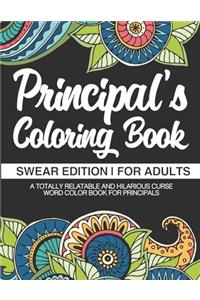 Principal Coloring Book - Swear Edition - For Adults - A Totally Relatable & Hilarious Curse Word Color Book For Principals