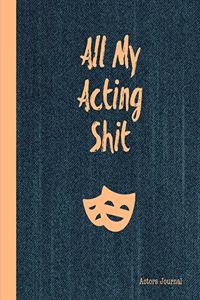 All My Acting Shit Actors Journal