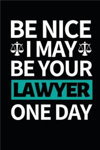 Be Nice I May Be Your Lawyer One Day