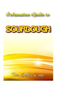 Exhaustive Guide To Sourdough