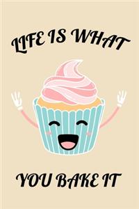 Life Is What You Bake It