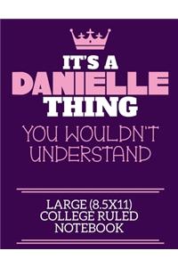 It's A Danielle Thing You Wouldn't Understand Large (8.5x11) College Ruled Notebook