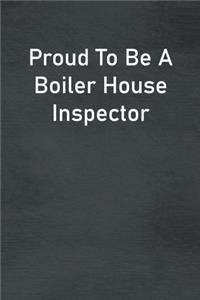 Proud To Be A Boiler House Inspector