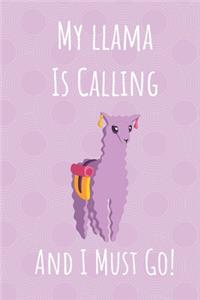 My Llama Is Calling And I Must Go