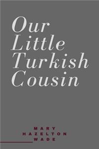 Our Little Turkish Cousin